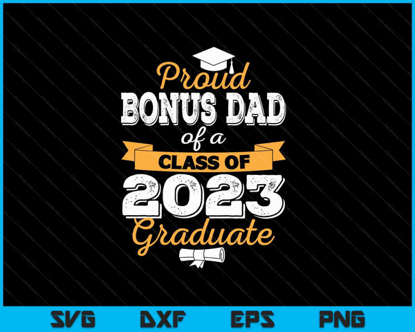 Proud Bonus Dad of a Class of 2023 Graduate SVG PNG Cutting Printable Files