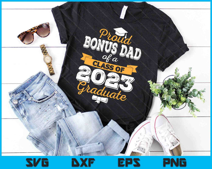 Proud Bonus Dad of a Class of 2023 Graduate SVG PNG Cutting Printable Files