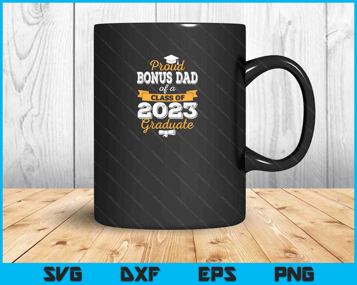 Proud Bonus Dad of a Class of 2023 Graduate SVG PNG Cutting Printable Files