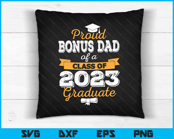 Proud Bonus Dad of a Class of 2023 Graduate SVG PNG Cutting Printable Files