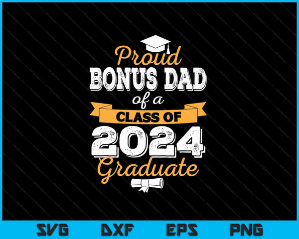 Proud Bonus Dad of a Class of 2024 Graduate SVG PNG Cutting Printable Files