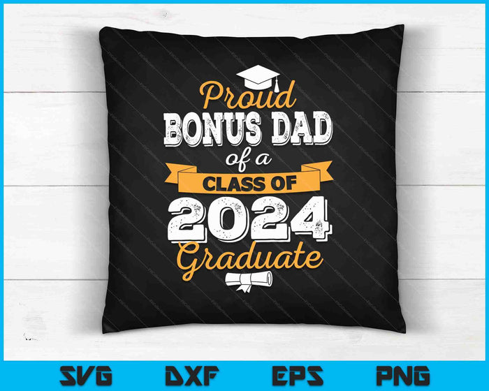 Proud Bonus Dad of a Class of 2024 Graduate SVG PNG Cutting Printable Files