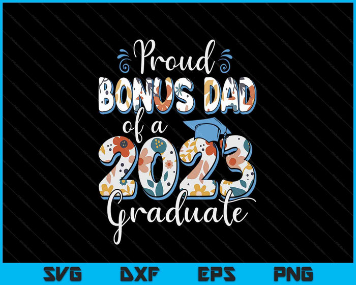 Proud Bonus Dad Of A 2023 Graduate For Family Svg Png Cutting Printable Files