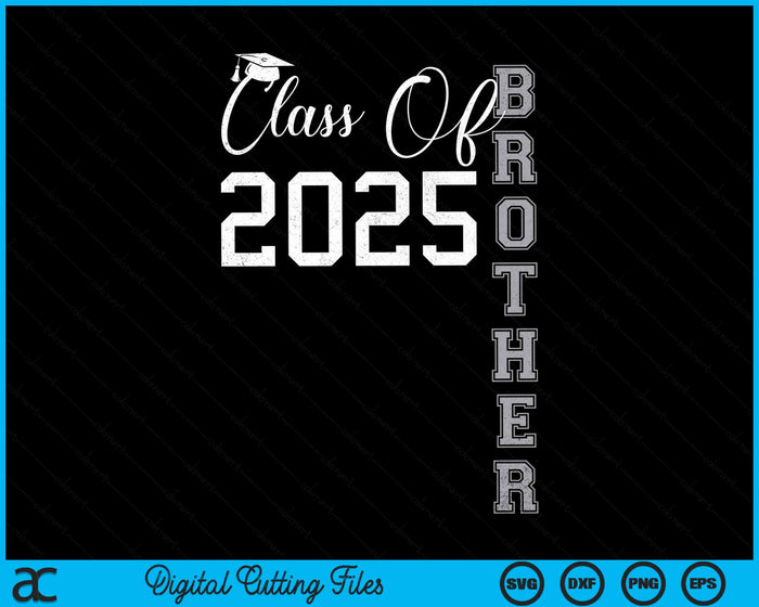 Proud Brother Of A Class Of 2025 Graduate SVG PNG Digital Cutting File