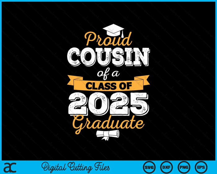 Proud Cousin Of A Class Of 2025 Graduate SVG PNG Digital Printable Files