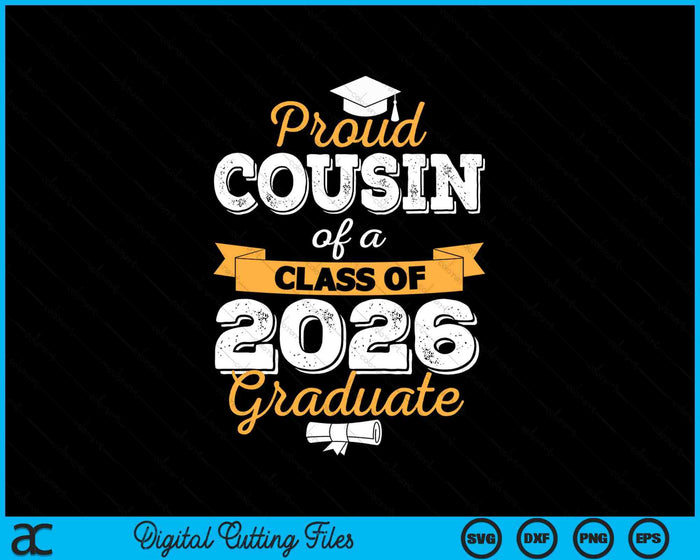 Proud Cousin Of A Class Of 2026 Graduate SVG PNG Digital Cutting Files