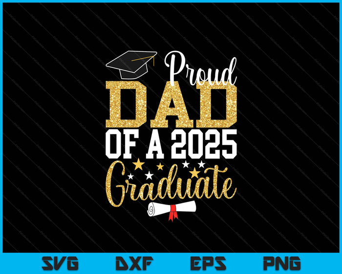 Proud Dad Of A 2025 Graduate Dad Graduation 2025 SVG PNG Digital Printable Files