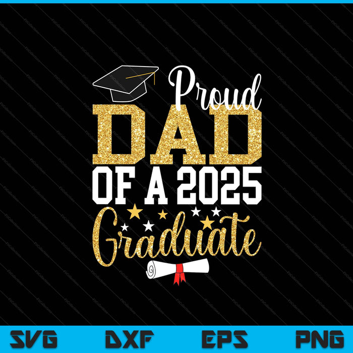 Proud Dad Of A 2025 Graduate Dad Graduation 2025 SVG PNG Digital Printable Files