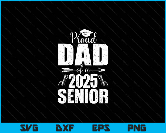 Proud Dad Of A 2025 Senior Shirt Graduation SVG PNG Digital Printable Files