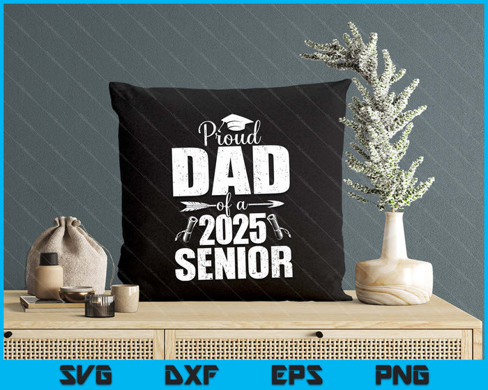 Proud Dad Of A 2025 Senior Shirt Graduation SVG PNG Digital Printable Files