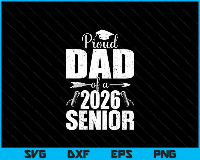 Proud Dad Of A 2026 Senior Shirt Graduation SVG PNG Digital Printable Files