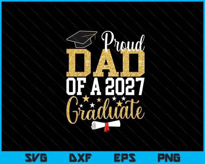 Proud Dad Of A 2027 Graduate Dad Graduation 2027 SVG PNG Digital Printable Files