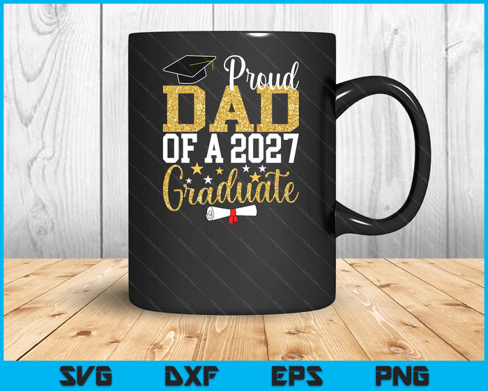Proud Dad Of A 2027 Graduate Dad Graduation 2027 SVG PNG Digital Printable Files