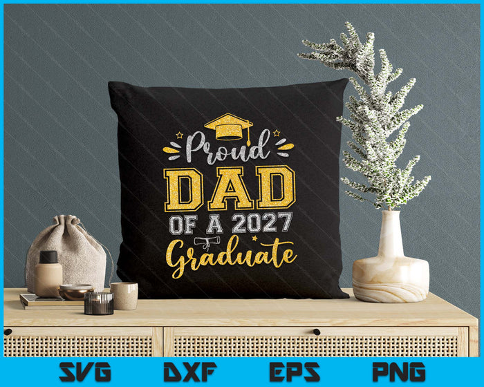 Proud Dad Of A 2027 Graduate Senior Graduation SVG PNG Digital Printable Files
