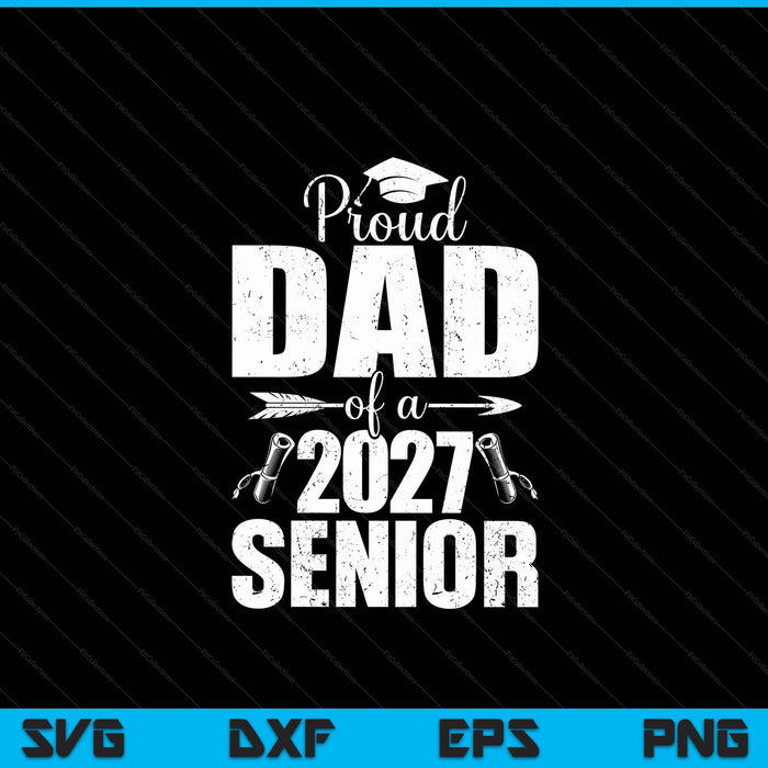 Proud dad of a 2027 senior graduation SVG cut file