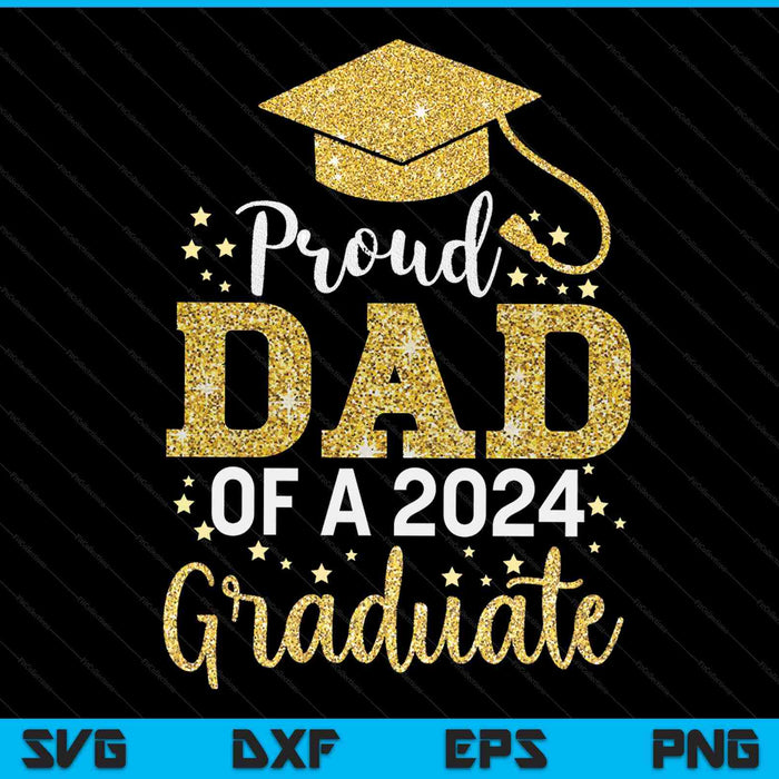 Proud Dad Of A Class Of 2024 Graduate SVG PNG Digital Cutting Files
