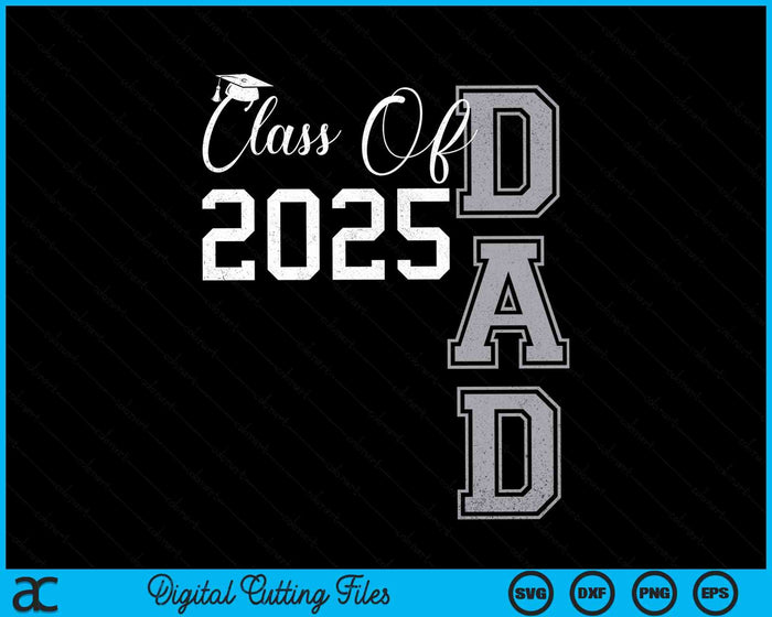 Proud Dad Of A Class Of 2025 Graduate SVG PNG Digital Cutting Files