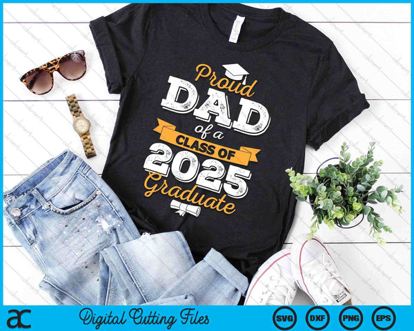 Proud Dad Of A Class Of 2025 Graduate SVG PNG Digital Printable Files