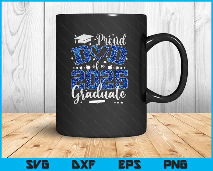 Proud Dad Of A Class Of 2025 Graduate 2025 Senior Dad 2025 SVG PNG Digital Printable Files