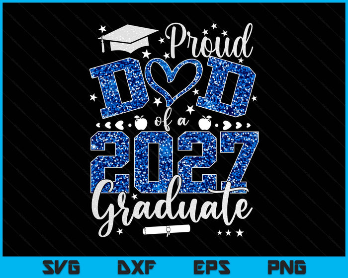 Proud Dad Of A Class Of 2027 Graduate 2027 Senior Dad 2027 SVG PNG Digital Printable Files