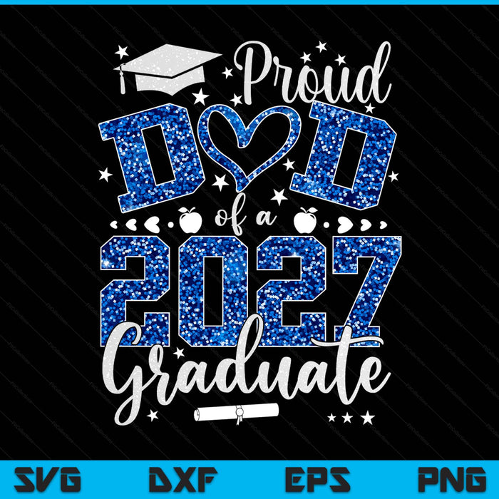 Proud Dad Of A Class Of 2027 Graduate 2027 Senior Dad 2027 SVG PNG Digital Printable Files