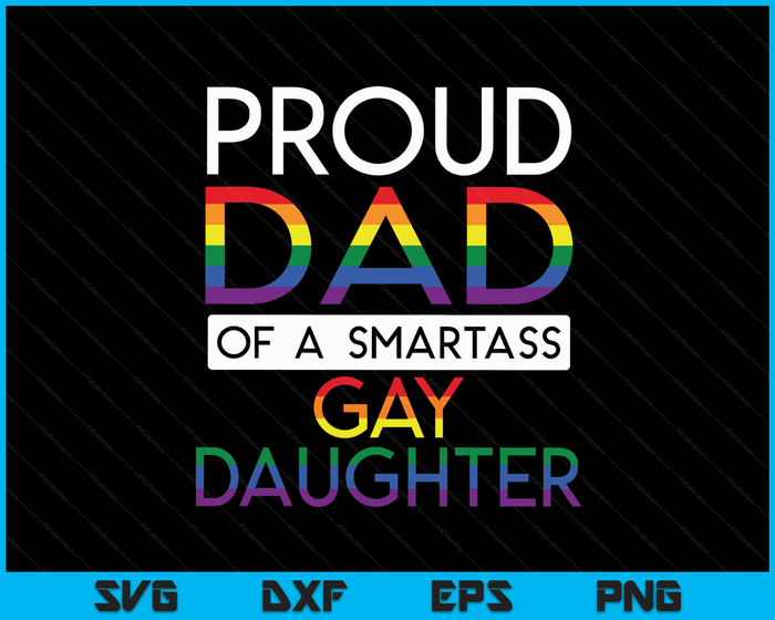 Proud Dad Of A Gay Daughter Straight Ally LGBTQ Pride Month SVG PNG Digital Cutting Files