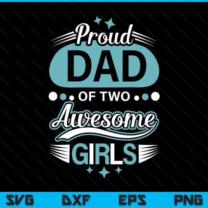 Proud dad of two awesome girls Father's Day SVG cut file