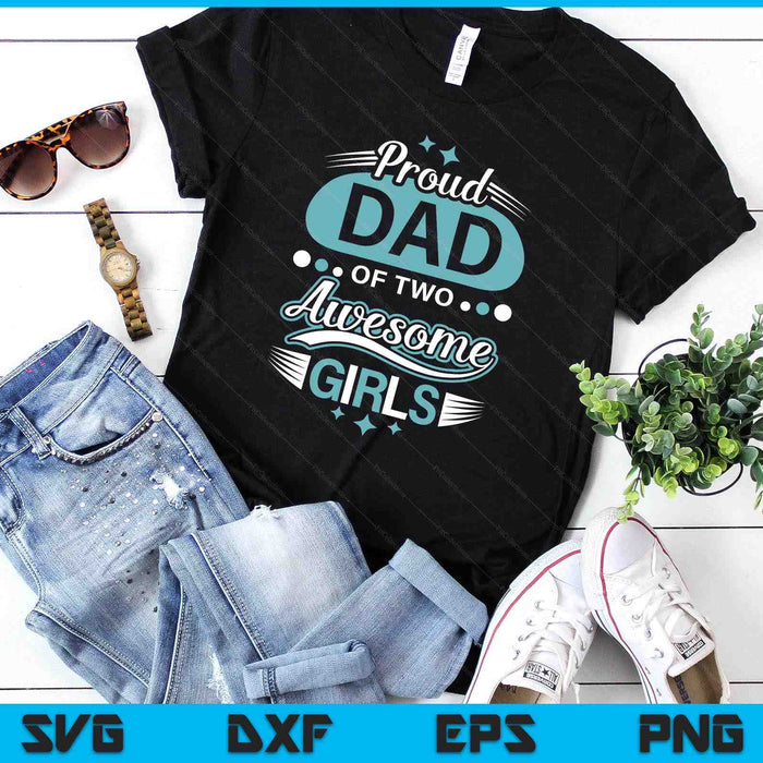 Proud Dad Of Two Awesome Girls Father's Day SVG PNG Digital Printable Files