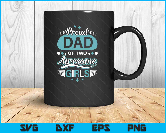 Proud Dad Of Two Awesome Girls Father's Day SVG PNG Digital Printable Files