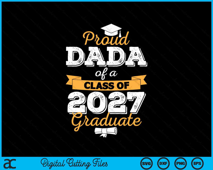 Proud Dada Of A Class Of 2027 Graduate SVG PNG Digital Cutting Files