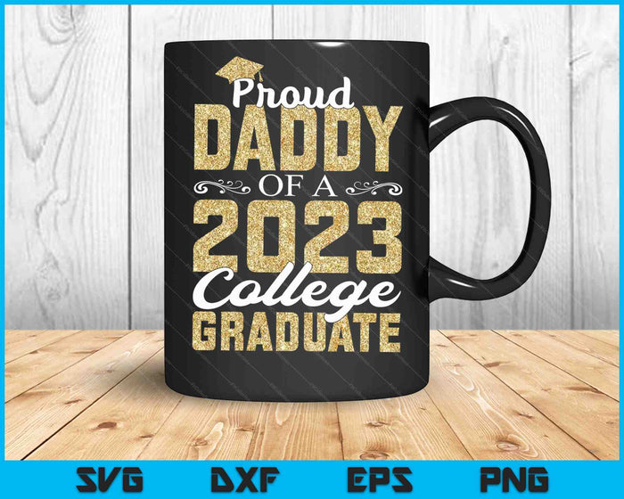 Proud Daddy Of A 2023 Graduate College SVG PNG Cutting Printable Files