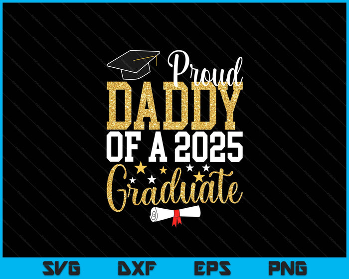 Proud Daddy Of A 2025 Graduate Daddy Graduation 2025 SVG PNG Digital Printable Files