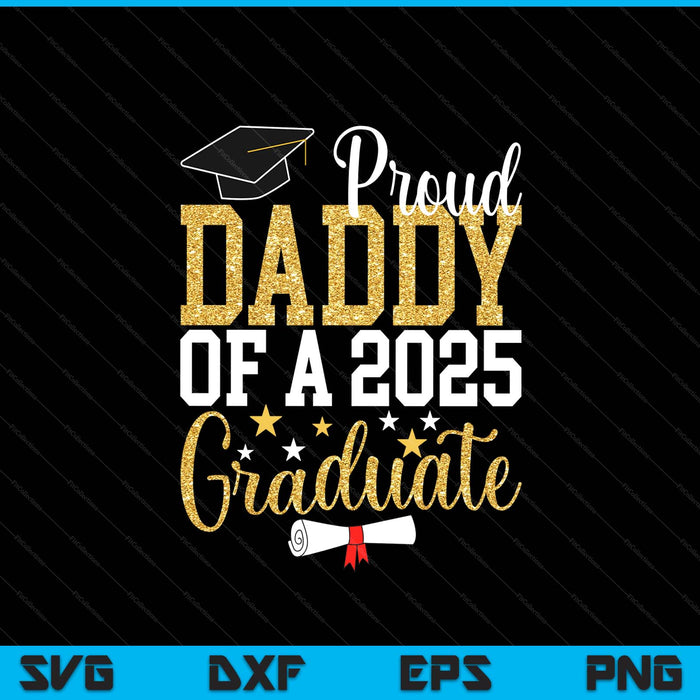 Proud Daddy Of A 2025 Graduate Daddy Graduation 2025 SVG PNG Digital Printable Files