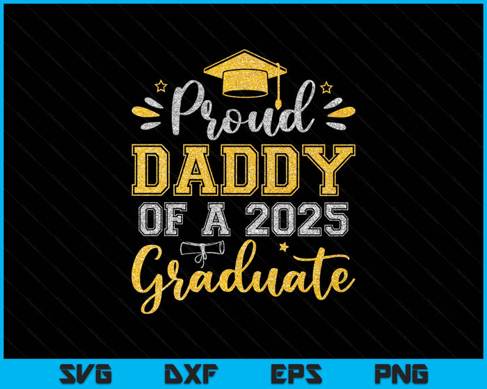 Proud Daddy Of A 2025 Graduate Senior Graduation SVG PNG Digital Printable Files