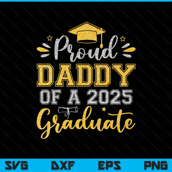 Proud Daddy Of A 2025 Graduate Senior Graduation SVG PNG Digital Printable Files