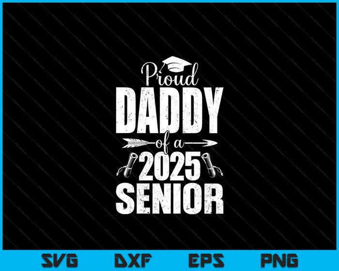 Proud Daddy Of A 2025 Senior Shirt Graduation SVG PNG Digital Printable Files