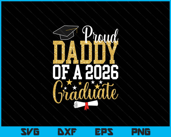 Proud Daddy Of A 2026 Graduate Daddy Graduation 2026 SVG PNG Digital Printable Files