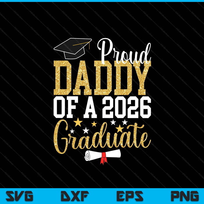 Proud Daddy Of A 2026 Graduate Daddy Graduation 2026 SVG PNG Digital Printable Files