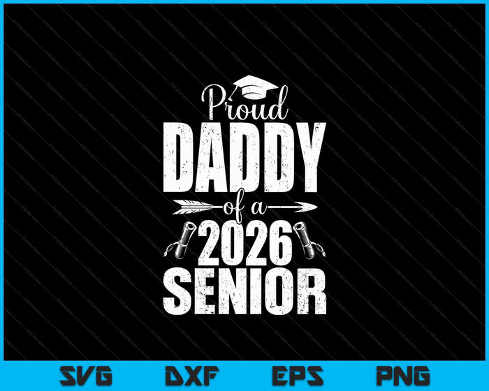 Proud Daddy Of A 2026 Senior Shirt Graduation SVG PNG Digital Printable Files