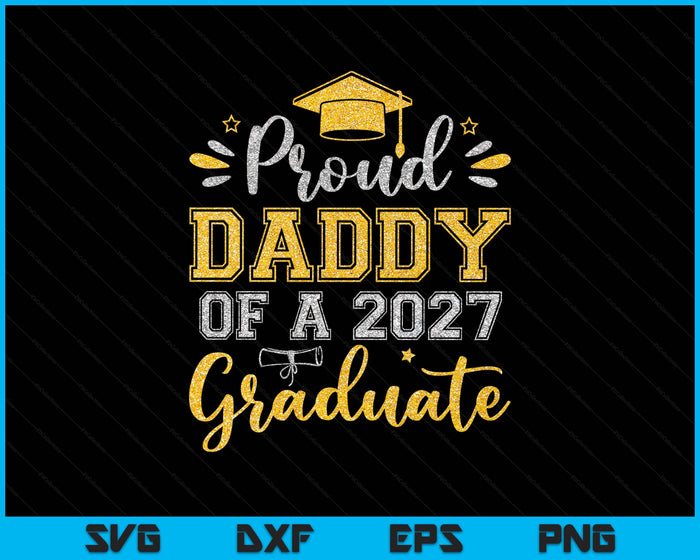 Proud Daddy Of A 2027 Graduate Senior Graduation SVG PNG Digital Printable Files