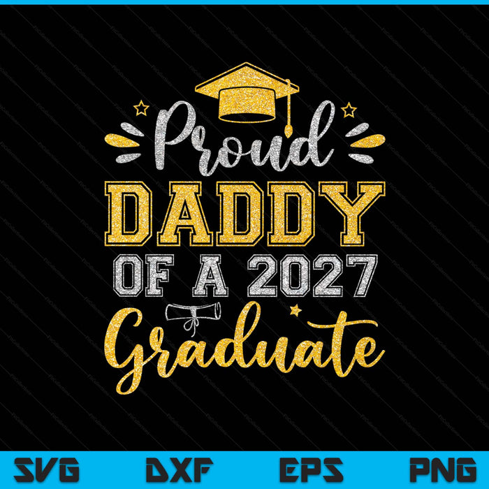 Proud Daddy Of A 2027 Graduate Senior Graduation SVG PNG Digital Printable Files