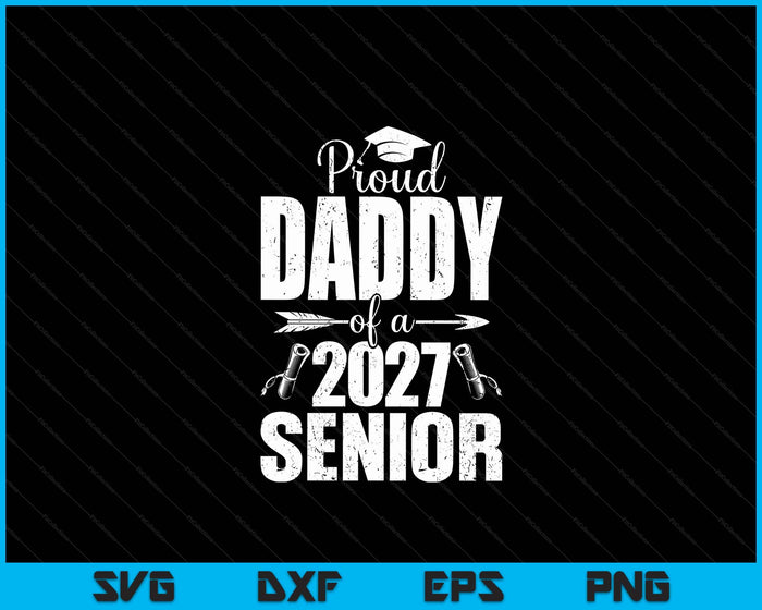 Proud Daddy Of A 2027 Senior Graduation SVG PNG Digital Cutting Files