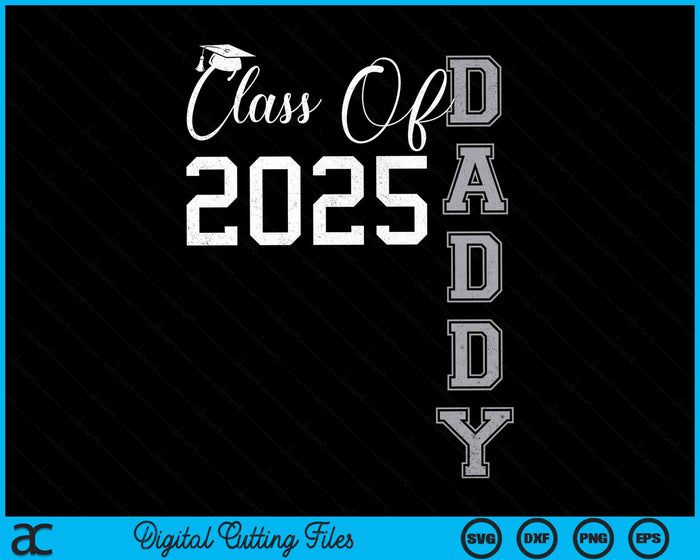 Proud Daddy Of A Class Of 2025 Graduate SVG PNG Digital Cutting File