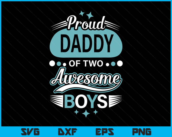 Proud daddy of two awesome boys Father's Day SVG cut file