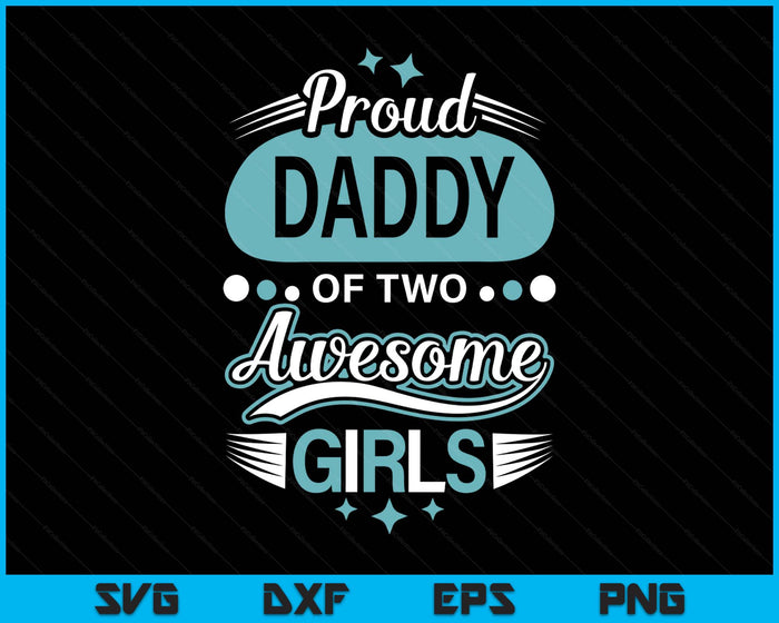 Proud Daddy Of Two Awesome Girls Father's Day SVG PNG Digital Printable Files