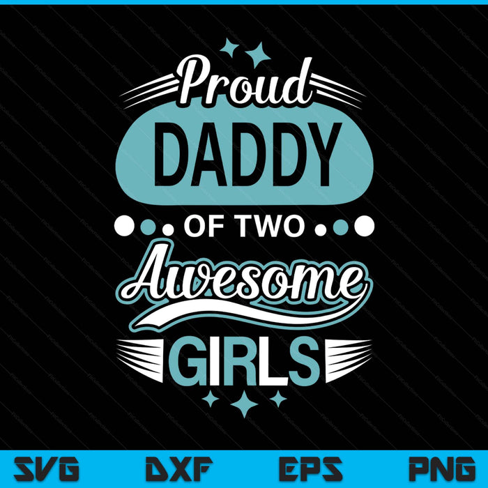 Proud daddy of two awesome girls Father's Day SVG cut file