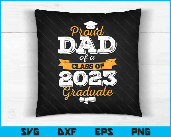 Proud Dad of a Class of 2023 Graduate SVG PNG Cutting Printable Files