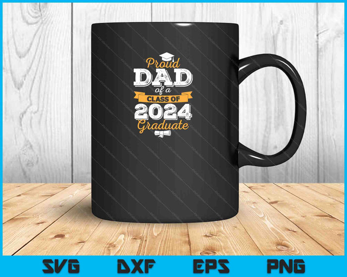 Proud Dad of a Class of 2024 Graduate SVG PNG Cutting Printable Files