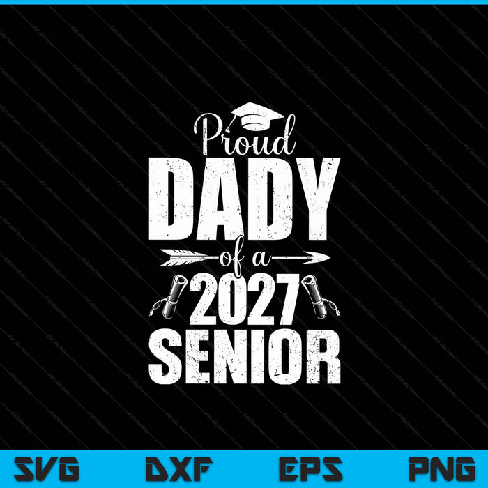Proud dady of a 2027 senior graduation SVG cut file