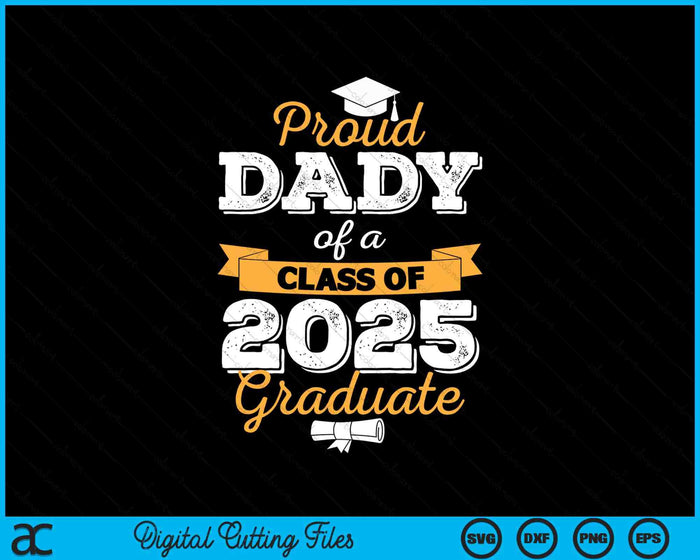 Proud Dady Of A Class Of 2025 Graduate SVG PNG Digital Printable Files